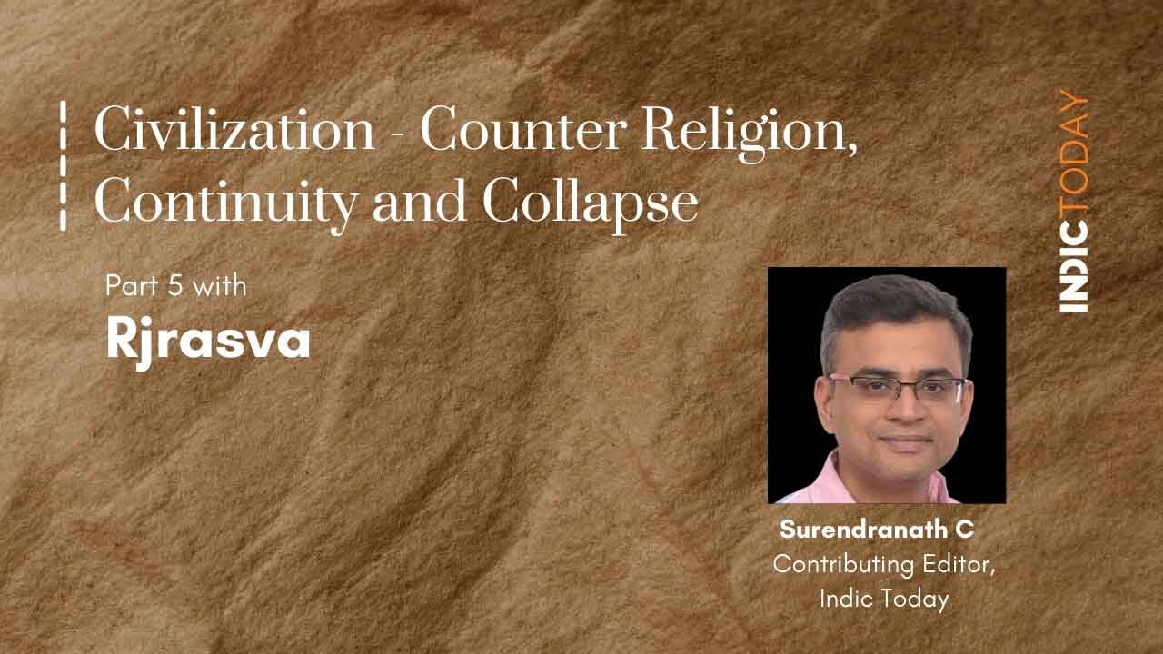 Civilization – Counter Religion, Continuity and Collapse – Part V with Rjrasva