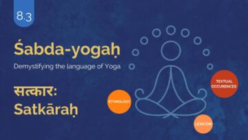 ŚABDA-YOGA : The Language Of Yoga Demystified – Part 8.3