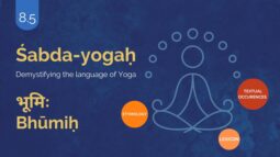 ŚABDA-YOGA : The Language Of Yoga Demystified – Part 8.5