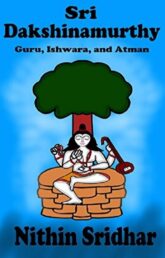Book Review: Sri Dakshinamurthy: Guru, Ishwara, and Atman by Nithin Sridhar