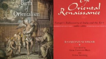 Book Review : The Oriental Renaissance: Europe’s Rediscovery of India and the East, 1680 to 1880/The Birth of Orientalism:Part II