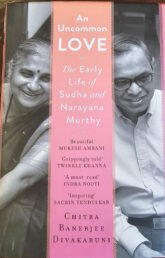 Book Review – An Uncommon Love: The Early Life of Sudha and Narayana Murthy by Chitra Banerjee Divakaruni