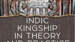 Review Summary: Indic Kingship in Theory and Practice: Reconsidering Marxist Historiography (500 BCE- 1800 CE) by Saumya Dey